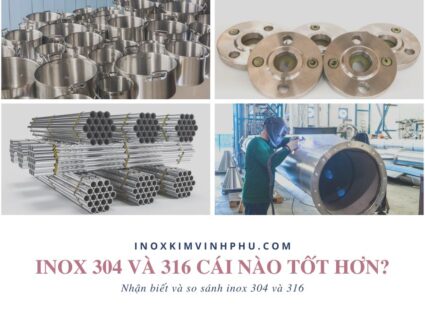 inox 304 và 316 cái nào tốt hơn
