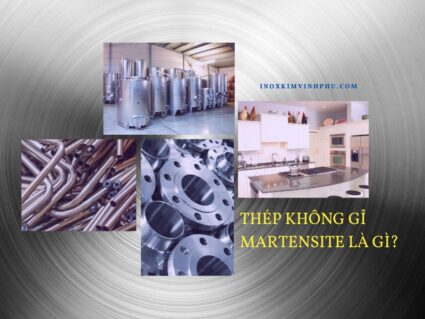 Thép không gỉ martensite là gì?