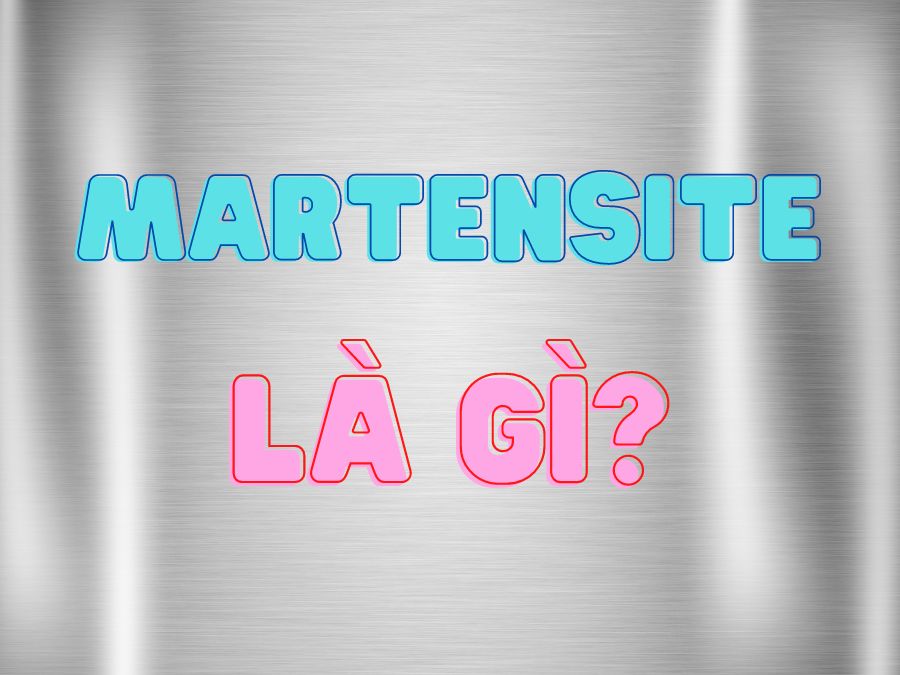 martensite là gì