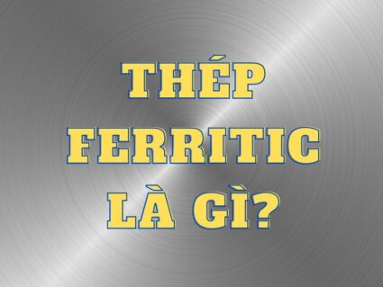 Thép Ferritic là gì?