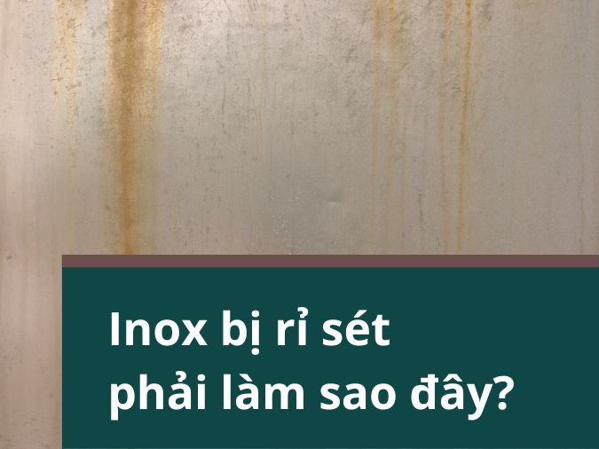 9 cách làm sạch inox bị rỉ sét đơn giản - Inox Kim Vĩnh Phú